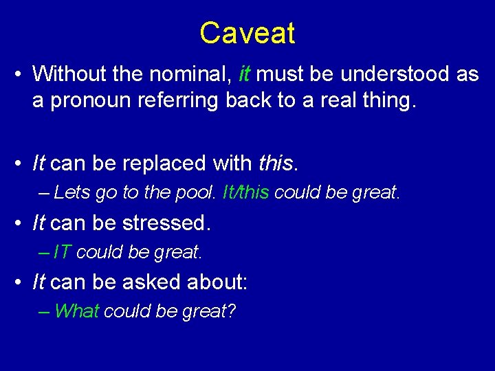 Caveat • Without the nominal, it must be understood as a pronoun referring back