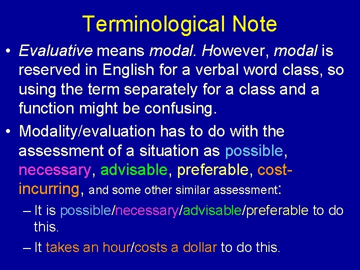 Terminological Note • Evaluative means modal. However, modal is reserved in English for a