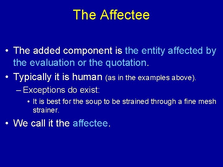 The Affectee • The added component is the entity affected by the evaluation or