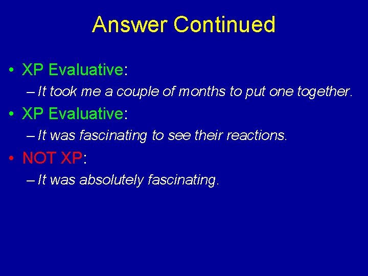 Answer Continued • XP Evaluative: – It took me a couple of months to