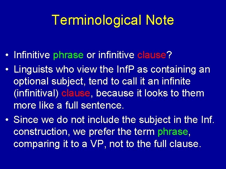 Terminological Note • Infinitive phrase or infinitive clause? • Linguists who view the Inf.