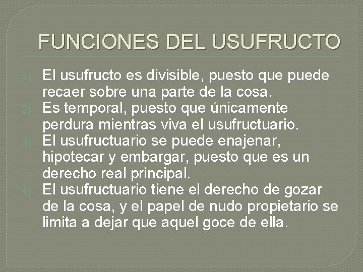 FUNCIONES DEL USUFRUCTO 1) 2) 3) 4) El usufructo es divisible, puesto que puede