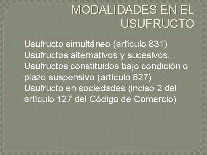 MODALIDADES EN EL USUFRUCTO 1) 2) 3) 4) Usufructo simultáneo (artículo 831) Usufructos alternativos