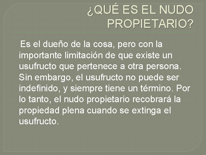 ¿QUÉ ES EL NUDO PROPIETARIO? Es el dueño de la cosa, pero con la