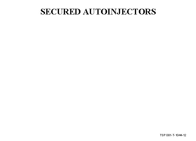 SECURED AUTOINJECTORS TSP 081 -T-1044 -12 