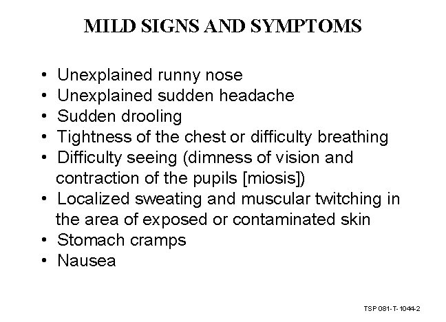 MILD SIGNS AND SYMPTOMS • • • Unexplained runny nose Unexplained sudden headache Sudden