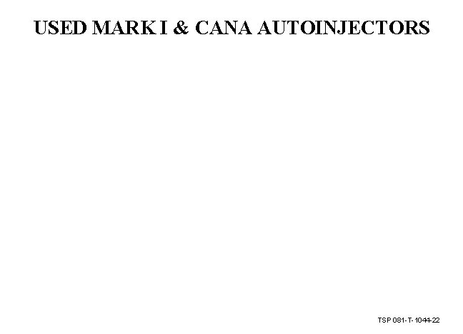 USED MARK I & CANA AUTOINJECTORS TSP 081 -T-1044 -22 