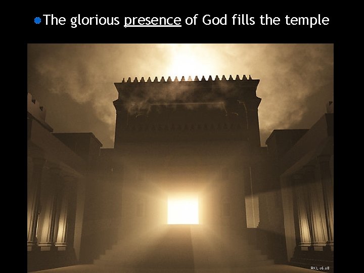 The glorious presence of God fills the temple 