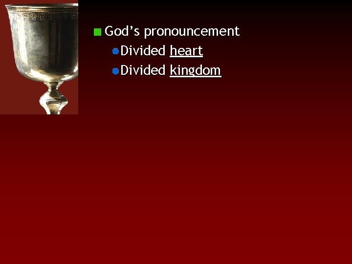 God’s pronouncement Divided heart Divided kingdom 