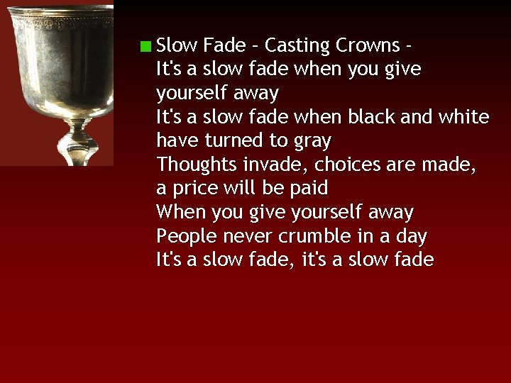 Slow Fade – Casting Crowns It's a slow fade when you give yourself away