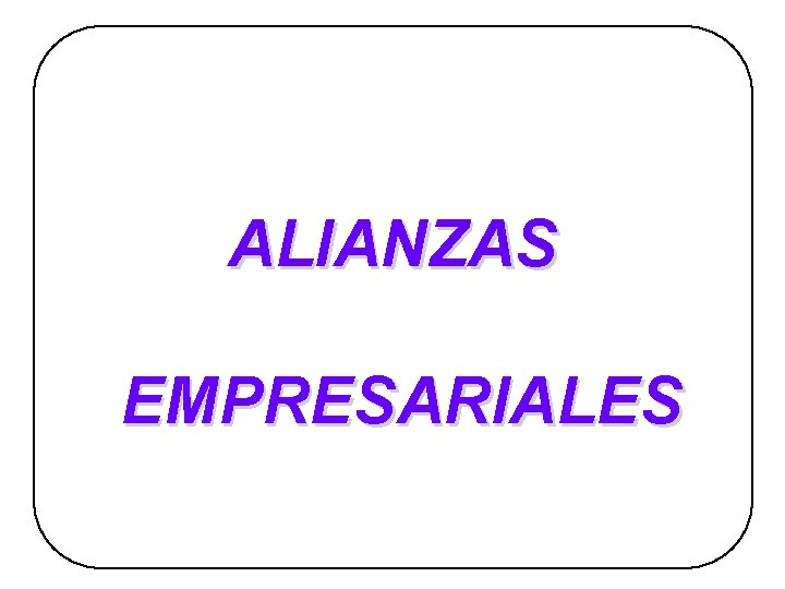 ALIANZAS EMPRESARIALES ALIANZAS EMPRESARIALES