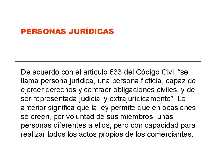 PERSONAS JURÍDICAS De acuerdo con el artículo 633 del Código Civil “se llama persona PERSONAS JURÍDICAS De acuerdo con el artículo 633 del Código Civil “se llama persona