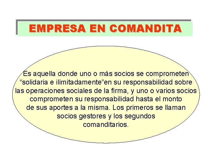 EMPRESA EN COMANDITA Es aquella donde uno o más socios se comprometen “solidaria e EMPRESA EN COMANDITA Es aquella donde uno o más socios se comprometen “solidaria e