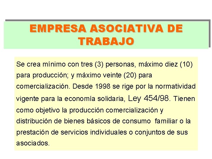 EMPRESA ASOCIATIVA DE TRABAJO Se crea mínimo con tres (3) personas, máximo diez (10) EMPRESA ASOCIATIVA DE TRABAJO Se crea mínimo con tres (3) personas, máximo diez (10)