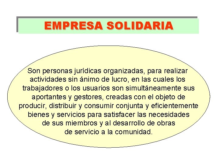 EMPRESA SOLIDARIA Son personas jurídicas organizadas, para realizar actividades sin ánimo de lucro, en EMPRESA SOLIDARIA Son personas jurídicas organizadas, para realizar actividades sin ánimo de lucro, en