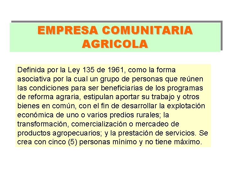 EMPRESA COMUNITARIA AGRICOLA Definida por la Ley 135 de 1961, como la forma asociativa EMPRESA COMUNITARIA AGRICOLA Definida por la Ley 135 de 1961, como la forma asociativa