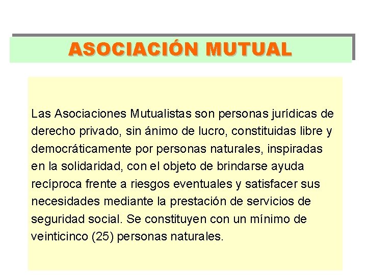 ASOCIACIÓN MUTUAL Las Asociaciones Mutualistas son personas jurídicas de derecho privado, sin ánimo de ASOCIACIÓN MUTUAL Las Asociaciones Mutualistas son personas jurídicas de derecho privado, sin ánimo de