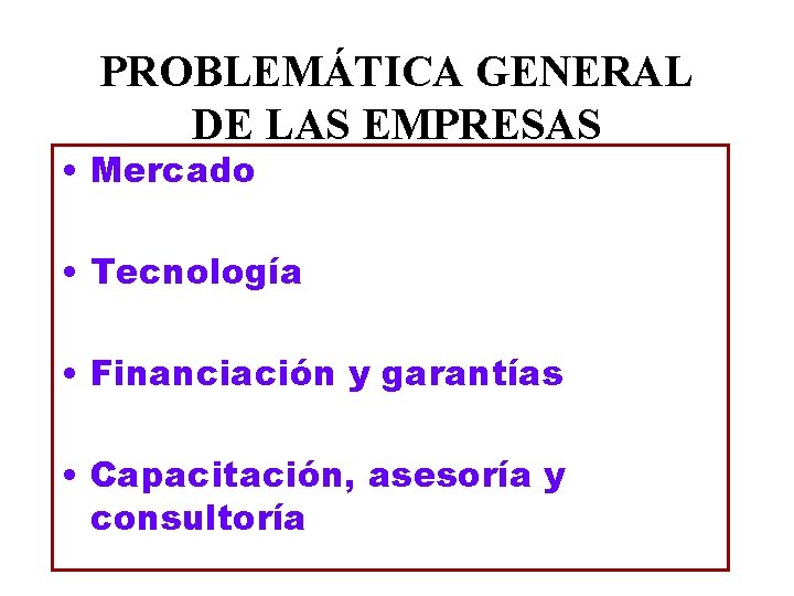 PROBLEMÁTICA GENERAL DE LAS EMPRESAS • Mercado • Tecnología • Financiación y garantías • PROBLEMÁTICA GENERAL DE LAS EMPRESAS • Mercado • Tecnología • Financiación y garantías •