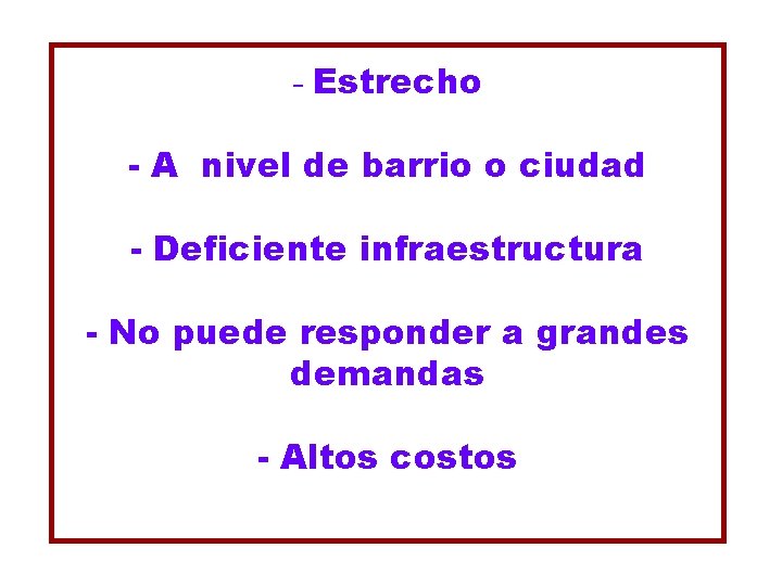 - Estrecho - A nivel de barrio o ciudad - Deficiente infraestructura - No - Estrecho - A nivel de barrio o ciudad - Deficiente infraestructura - No
