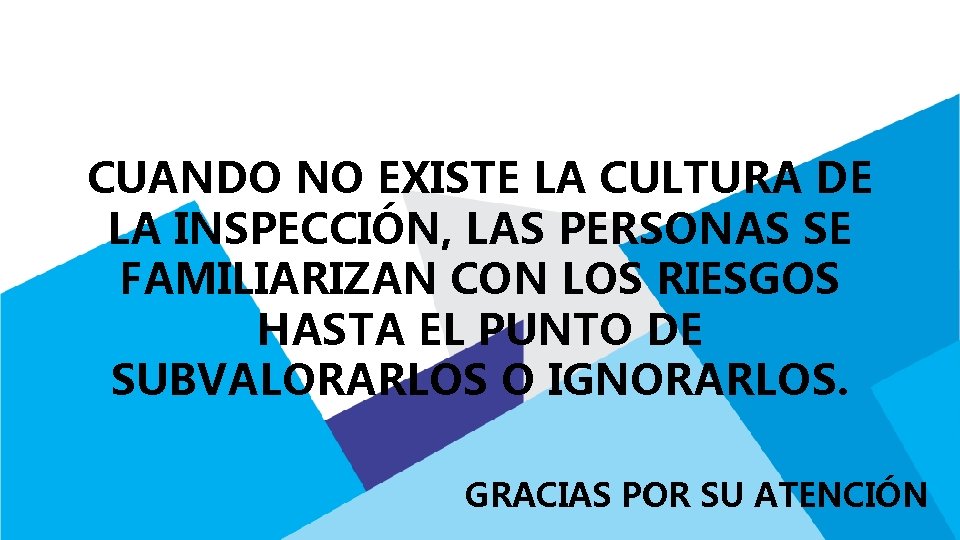 CUANDO NO EXISTE LA CULTURA DE LA INSPECCIÓN, LAS PERSONAS SE FAMILIARIZAN CON LOS