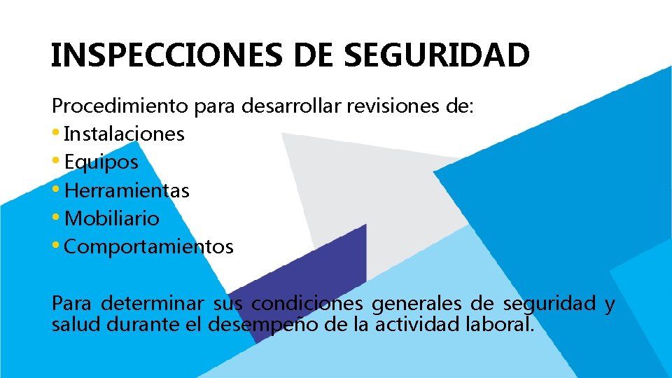 INSPECCIONES DE SEGURIDAD Procedimiento para desarrollar revisiones de: • Instalaciones • Equipos • Herramientas