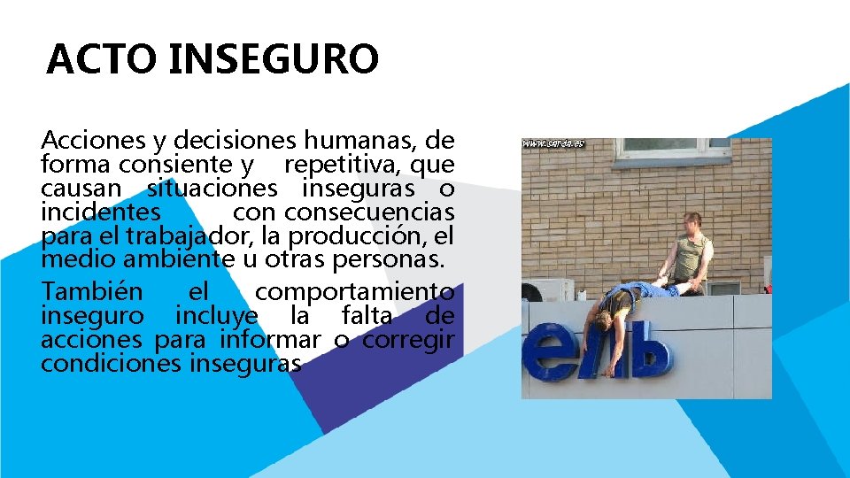 ACTO INSEGURO Acciones y decisiones humanas, de forma consiente y repetitiva, que causan situaciones