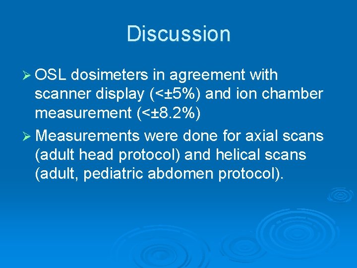 Discussion Ø OSL dosimeters in agreement with scanner display (<± 5%) and ion chamber