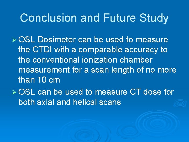 Conclusion and Future Study Ø OSL Dosimeter can be used to measure the CTDI