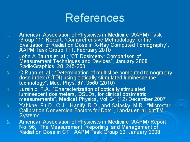 References 1. 2. 3. 4. 5. 6. American Association of Physicists in Medicine (AAPM)