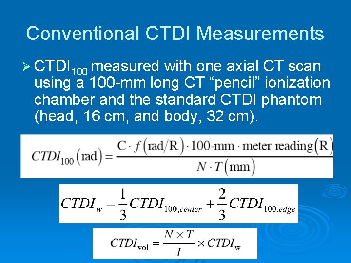 Conventional CTDI Measurements Ø CTDI 100 measured with one axial CT scan using a