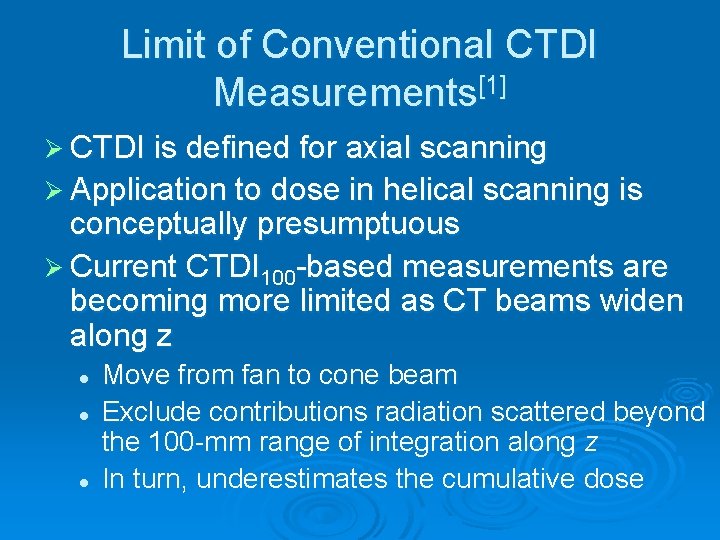 Limit of Conventional CTDI Measurements[1] Ø CTDI is defined for axial scanning Ø Application