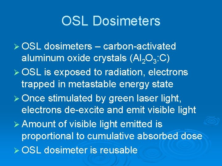 OSL Dosimeters Ø OSL dosimeters – carbon-activated aluminum oxide crystals (Al 2 O 3: