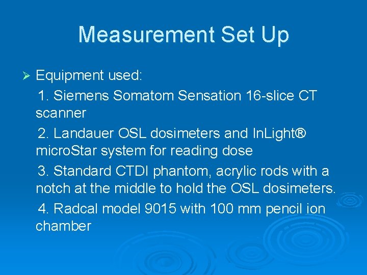 Measurement Set Up Ø Equipment used: 1. Siemens Somatom Sensation 16 -slice CT scanner
