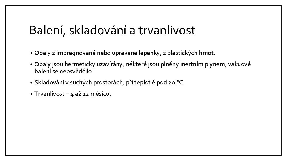 Balení, skladování a trvanlivost • Obaly z impregnované nebo upravené lepenky, z plastických hmot.