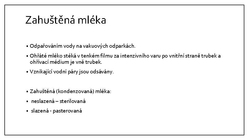 Zahuštěná mléka • Odpařováním vody na vakuových odparkách. • Ohřáté mléko stéká v tenkém