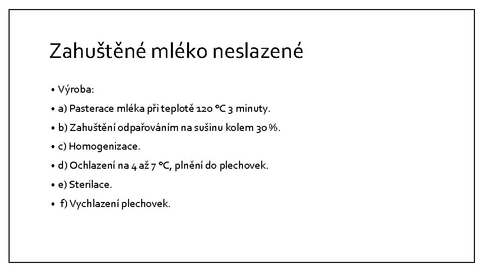 Zahuštěné mléko neslazené • Výroba: • a) Pasterace mléka při teplotě 120 °C 3