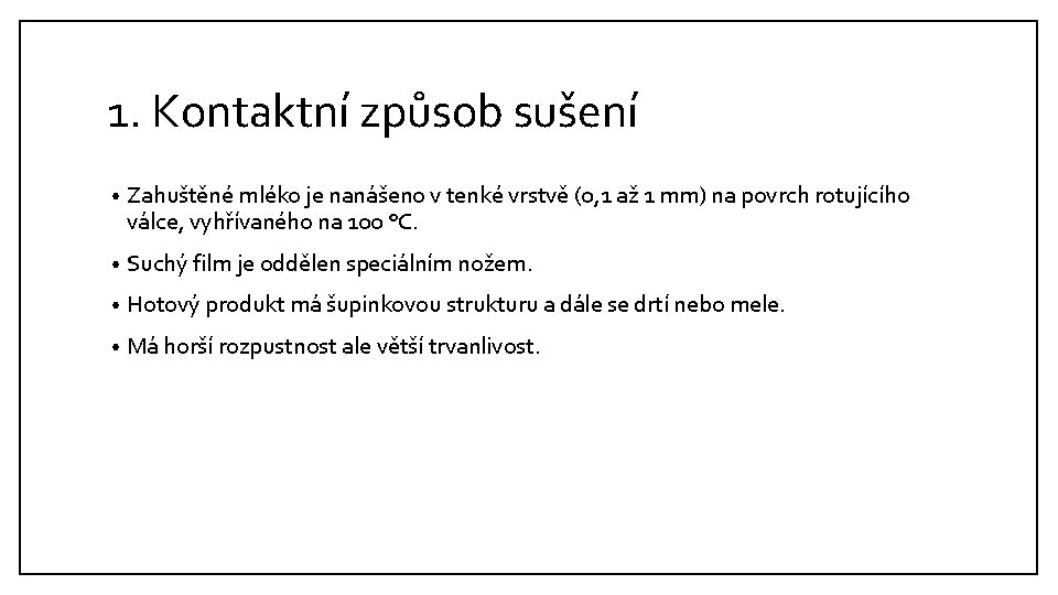 1. Kontaktní způsob sušení • Zahuštěné mléko je nanášeno v tenké vrstvě (0, 1