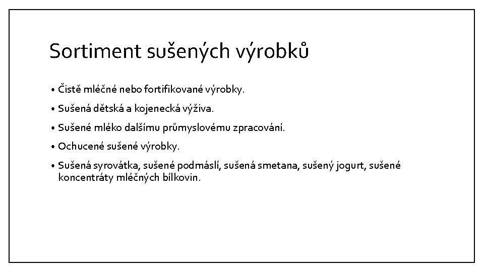 Sortiment sušených výrobků • Čistě mléčné nebo fortifikované výrobky. • Sušená dětská a kojenecká