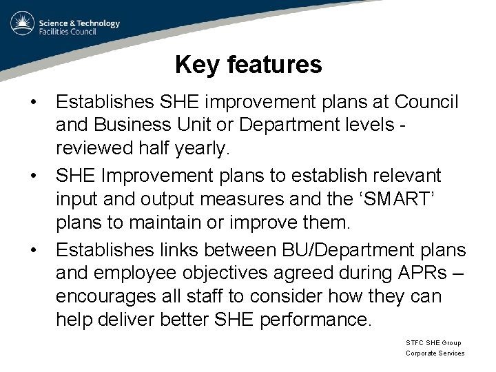 Key features • Establishes SHE improvement plans at Council and Business Unit or Department