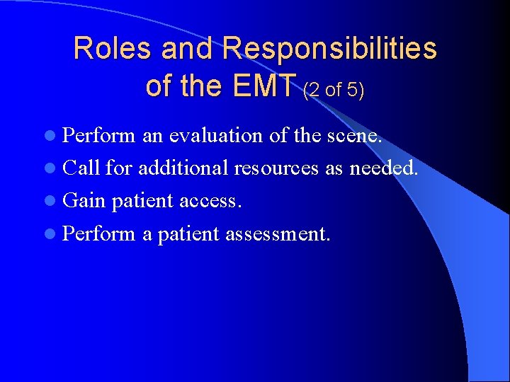 Roles and Responsibilities of the EMT (2 of 5) l Perform an evaluation of