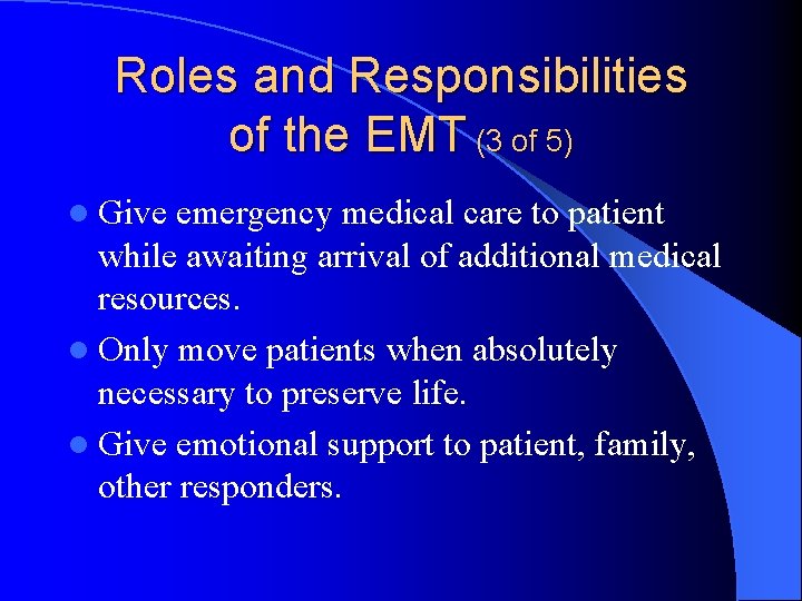 Roles and Responsibilities of the EMT (3 of 5) l Give emergency medical care