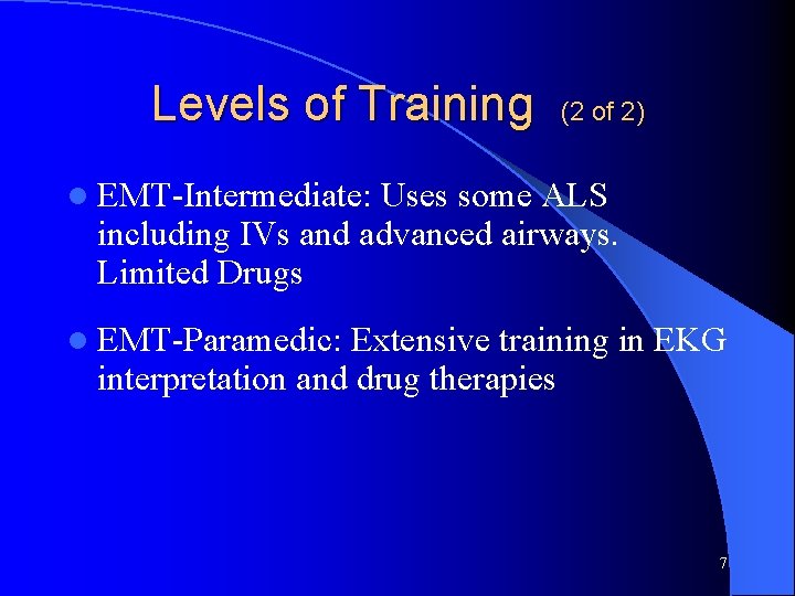 Levels of Training (2 of 2) l EMT-Intermediate: Uses some ALS including IVs and