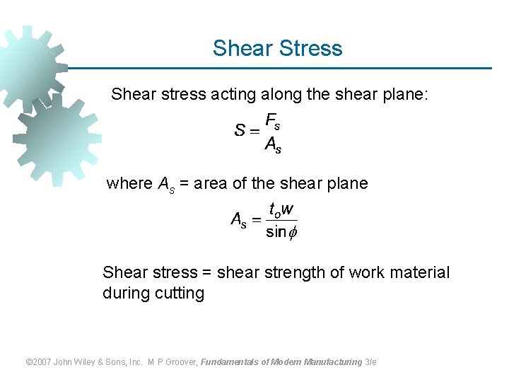 Shear Stress Shear stress acting along the shear plane: where As = area of