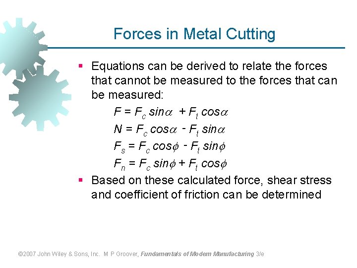 Forces in Metal Cutting § Equations can be derived to relate the forces that