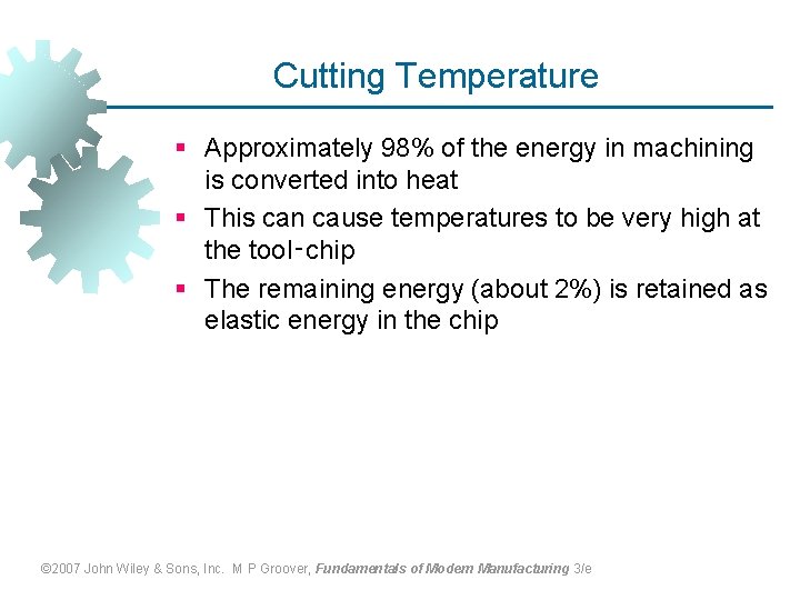 Cutting Temperature § Approximately 98% of the energy in machining is converted into heat