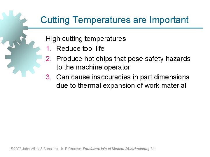 Cutting Temperatures are Important High cutting temperatures 1. Reduce tool life 2. Produce hot