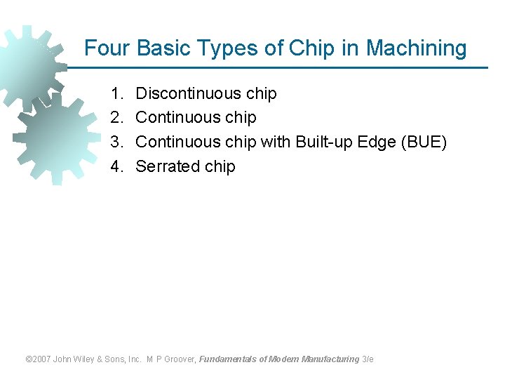 Four Basic Types of Chip in Machining 1. 2. 3. 4. Discontinuous chip Continuous