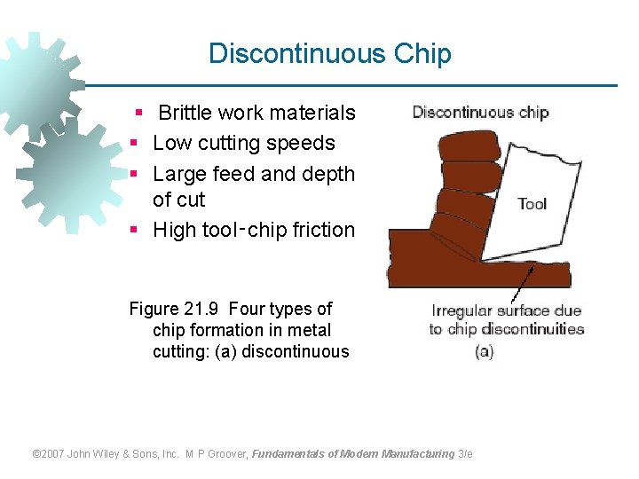 Discontinuous Chip § Brittle work materials § Low cutting speeds § Large feed and