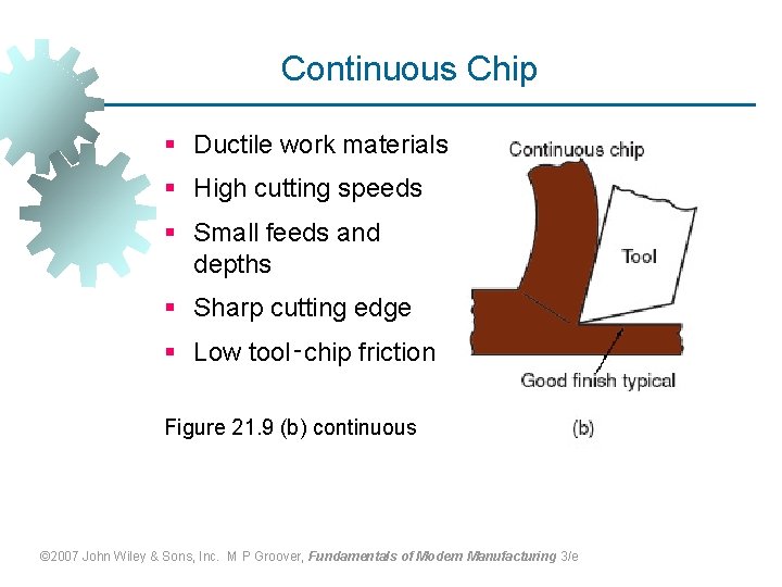 Continuous Chip § Ductile work materials § High cutting speeds § Small feeds and