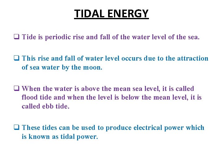 TIDAL ENERGY q Tide is periodic rise and fall of the water level of